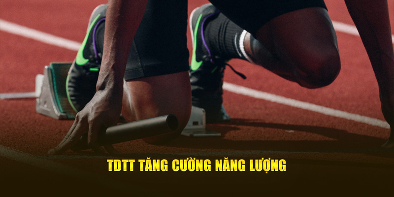 TDTT tăng cường năng lượng