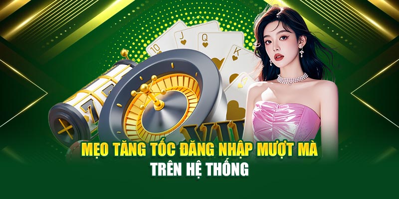 Mẹo tăng tốc đăng nhập mượt mà trên hệ thống
