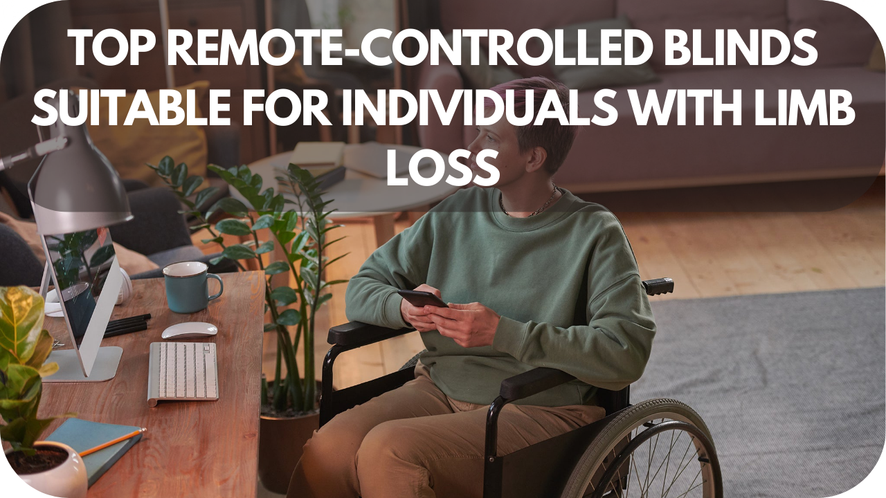 Top remote-controlled blinds designed for ease and independence for individuals with limb loss.