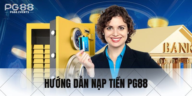 Hướng dẫn thao tác cơ bản nạp tiền PG88