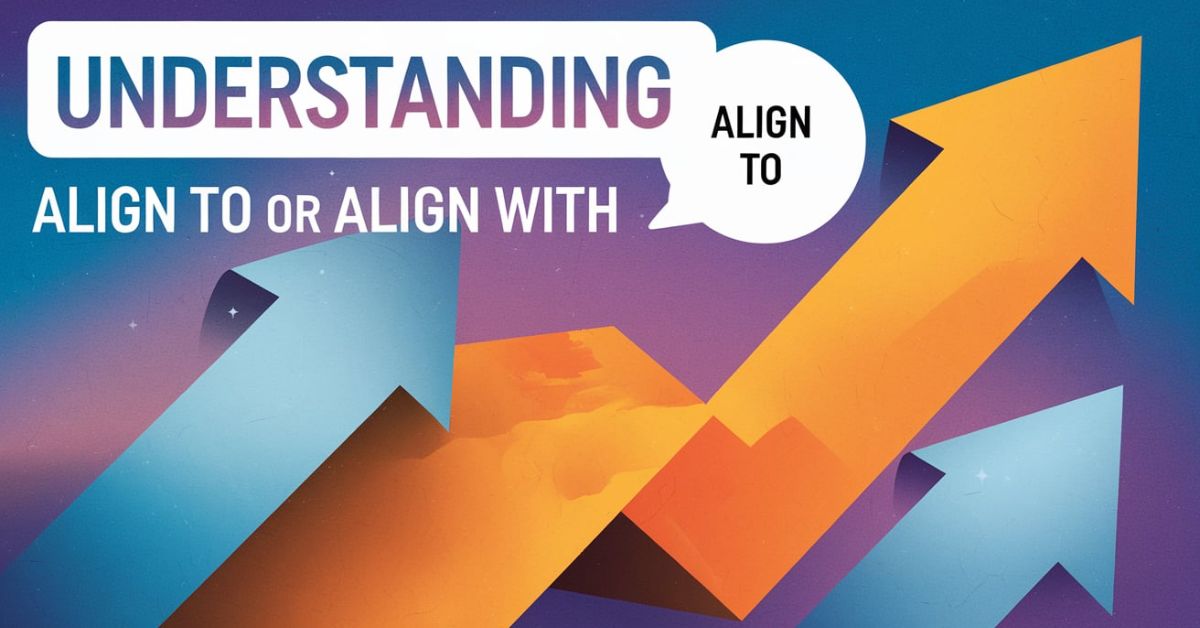 understanding-align-to-or-align-with