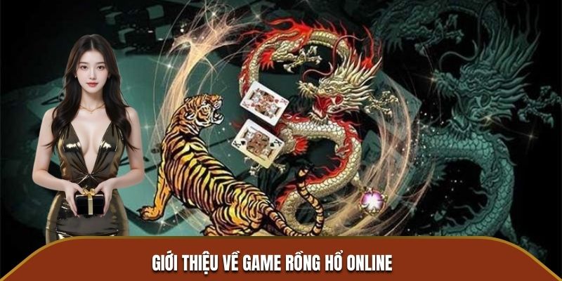 Giới thiệu về tựa game Rồng Hổ online đình đám