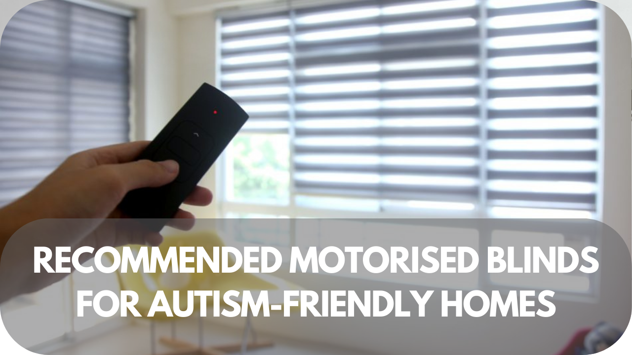 Recommended Motorised Blinds for Autism-Friendly Homes