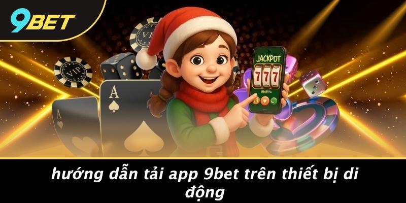 Hướng Dẫn Tải App 9bet Trên Thiết Bị Di Động