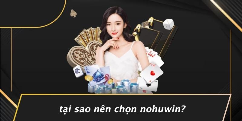 Tại Sao Nên Chọn Nohuwin?