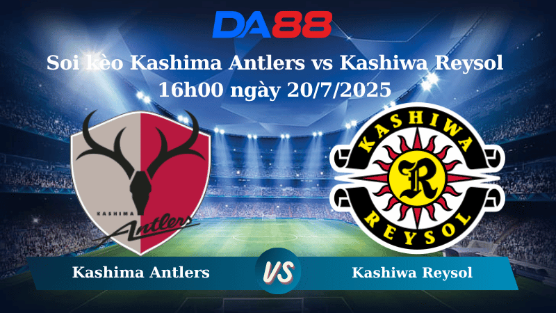 Soi kèo Kashima Antlers vs Kashiwa Reysol 16h00 ngày 20/7/2025