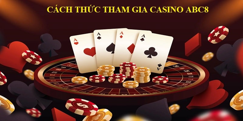 Cách thức tham gia casino ABC8