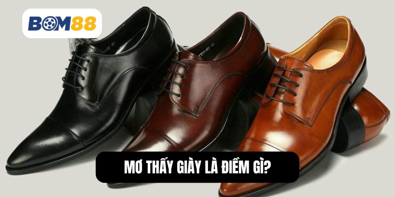 Mơ thấy giày là điềm gì?