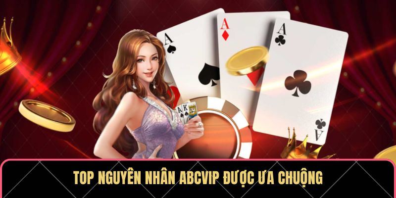 Top nguyên nhân ABCVIP được ưa chuộng