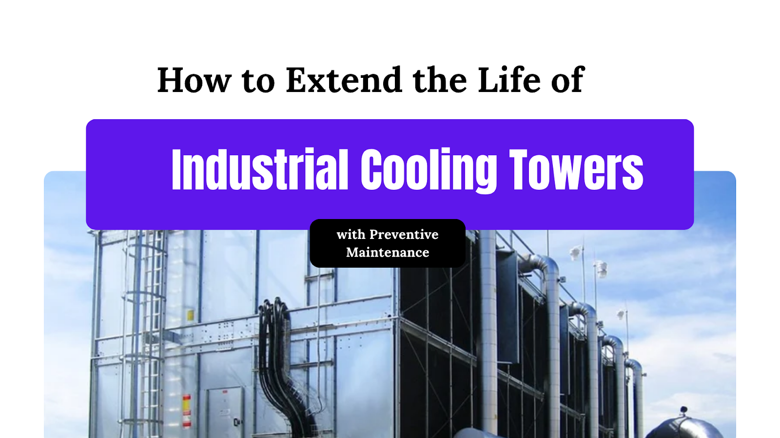Extend the Life of Industrial Cooling Towers operations