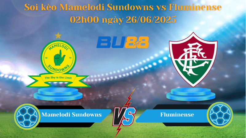 Soi kèo Mamelodi Sundowns vs Fluminense 02h00 ngày 26/06/2025