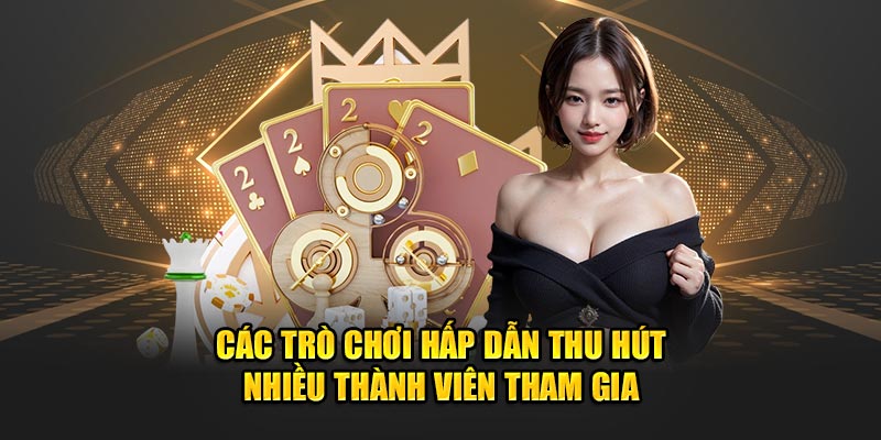 Các trò chơi hấp dẫn thu hút nhiều thành viên tham gia