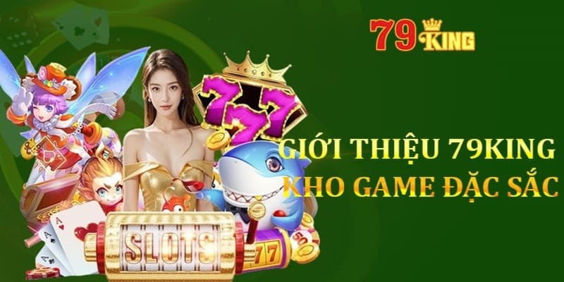 Giới thiệu 79king các loại hình giải trí hấp dẫn