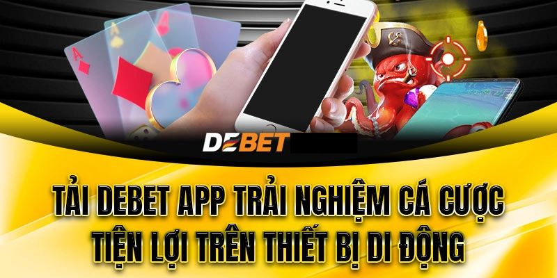 Debet - Hướng Dẫn Tải App Siêu Nhanh Chóng Cho Tân Thủ