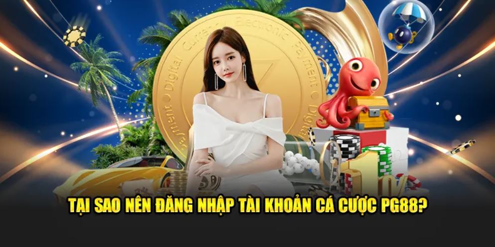 Tại sao nên tham gia tài khoản cá cược PG88?