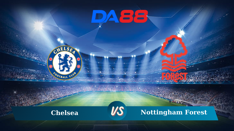 Soi kèo Chelsea vs Nottingham Forest 20h00 06/10/2024