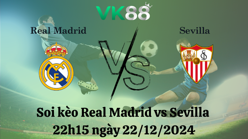 Soi kèo Real Madrid vs Sevilla 22h15 ngày 22/12/2024