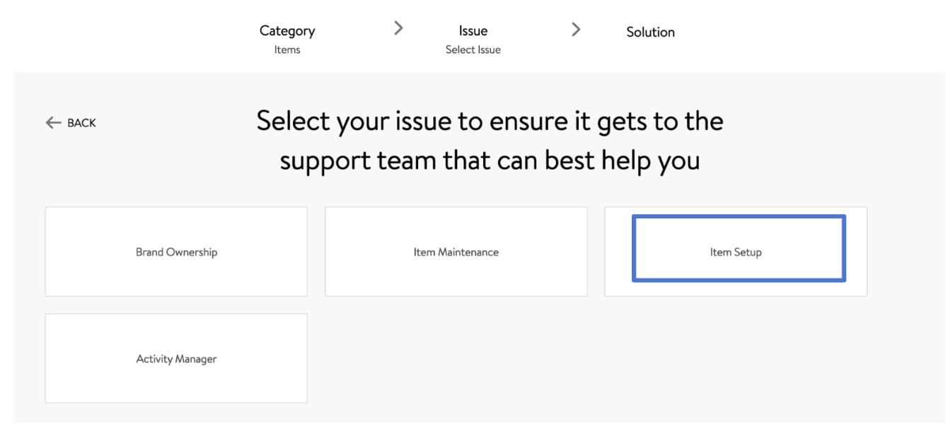 Select the issue (brand ownership, item maintenance, item set up, activity manager) to ensure it gets to the Walmart Support Team 