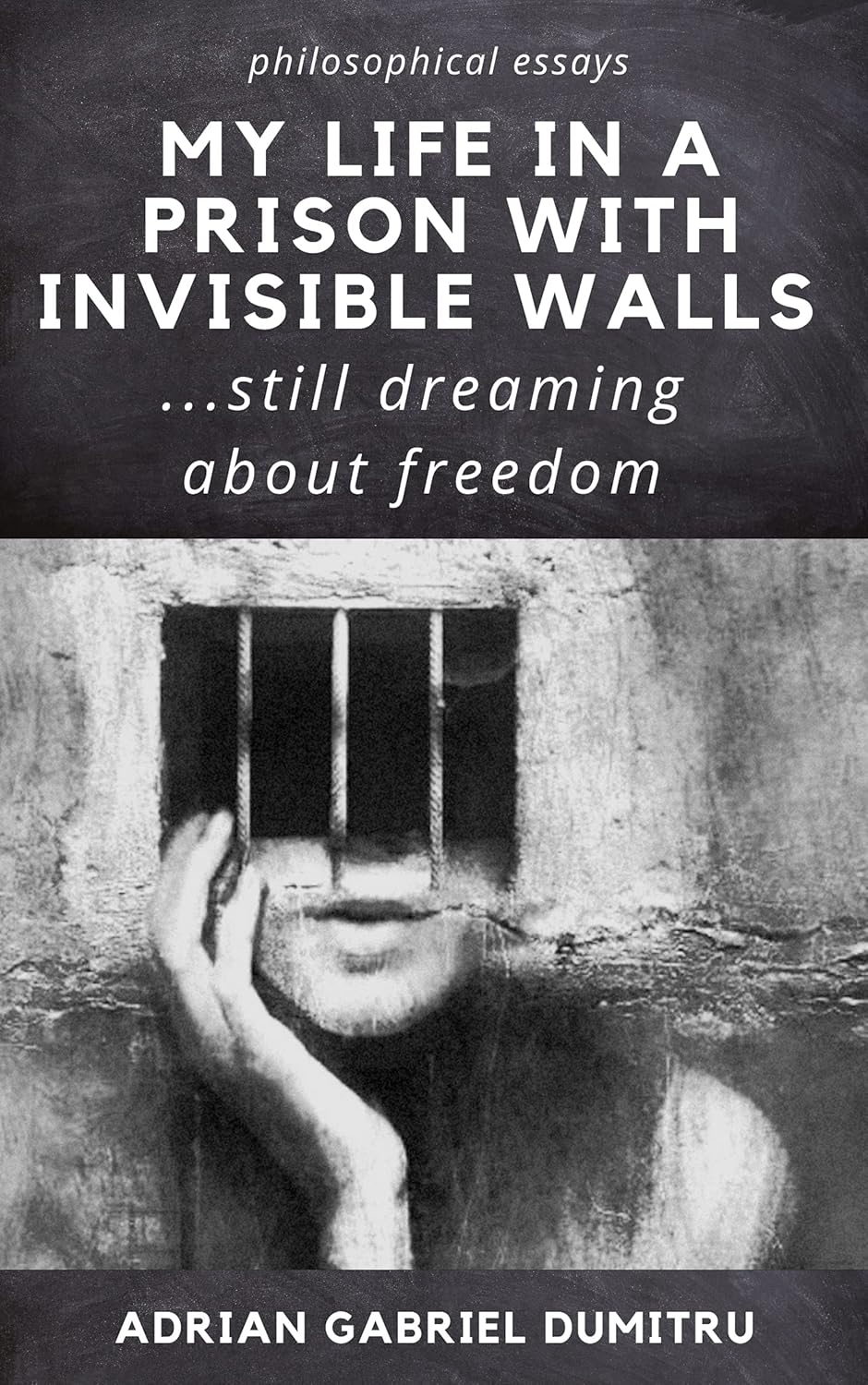 Adrian Gabriel Dumitru Unveils My Life in a Prison with Invisible Walls  A Deep Dive into the Psychology of Inner Freedom