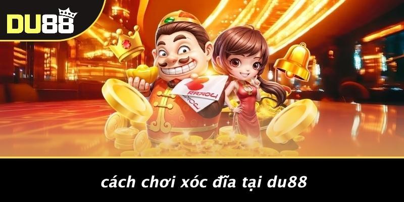 Cách Chơi Xóc Đĩa Tại DU88
