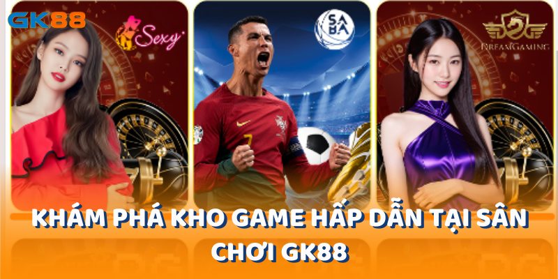 Khám phá kho game hấp dẫn tại sân chơi gk88