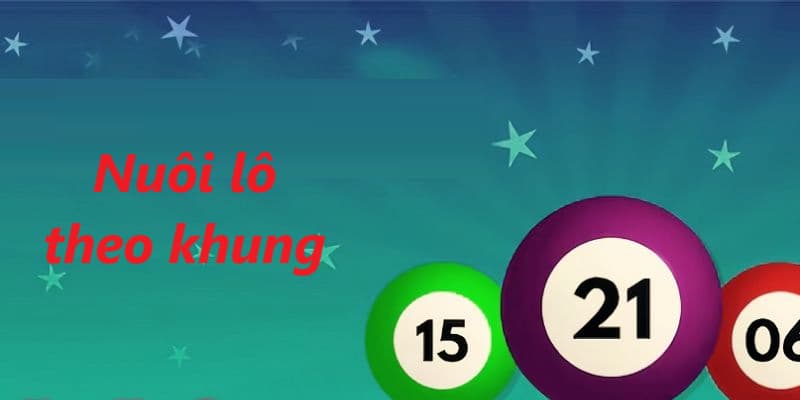 Nuôi lô theo khung là bí kíp mà bạn không thể nào bỏ qua