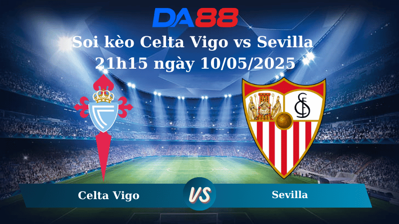 Soi kèo Celta Vigo vs Sevilla 21h15 ngày 10/05/2025