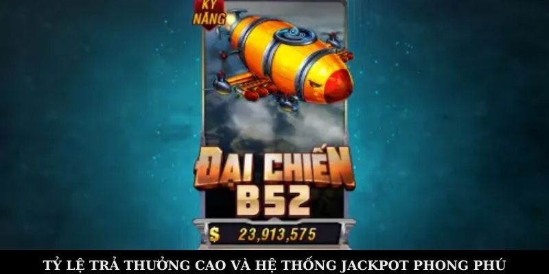 Tỷ lệ trả thưởng cao và hệ thống Jackpot phong phú