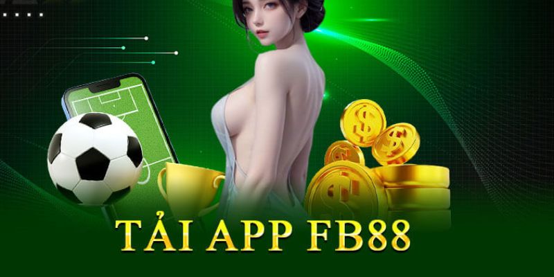 Lợi thế khi tải app FB88