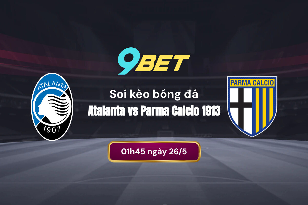 Soi kèo bóng đá Atalanta vs Parma: Bối cảnh trận đấu