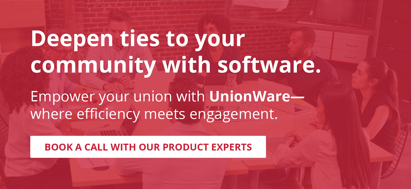 Deepen ties to your community with software. Empower your union with UnionWare - where efficiency meets engagement. Click here to book a call.