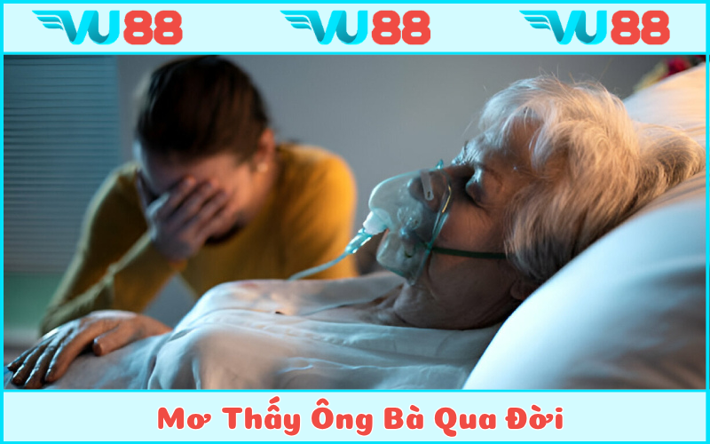 Nằm mơ ông bà mất phản ánh chuyển biến tích cực trong cuộc sống