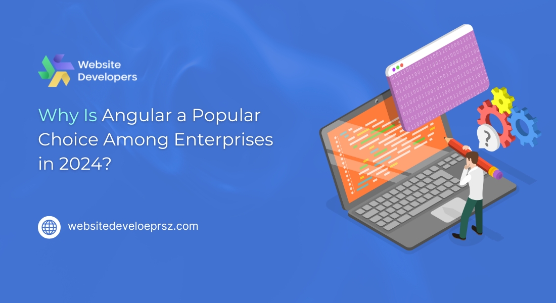 Why Is Angular a Popular Choice Among Enterprises in 2024?