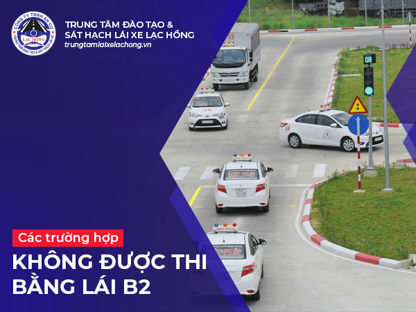 cac truong hop khong duoc thi bang lai xe B2