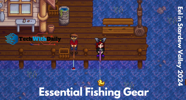 Essential Fishing Gear to catch eel in stardew valley