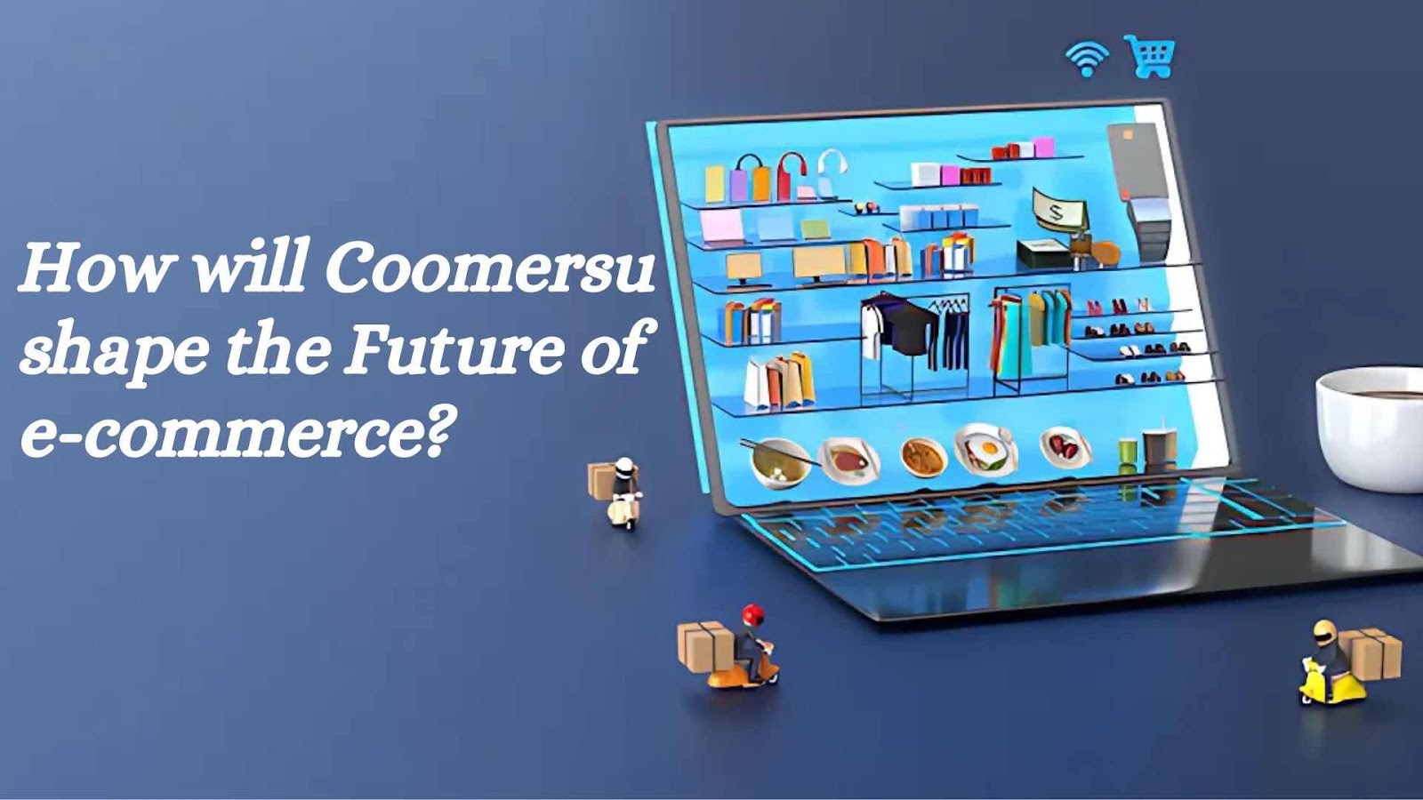 How will Coomersu shape the Future of e-commerce?