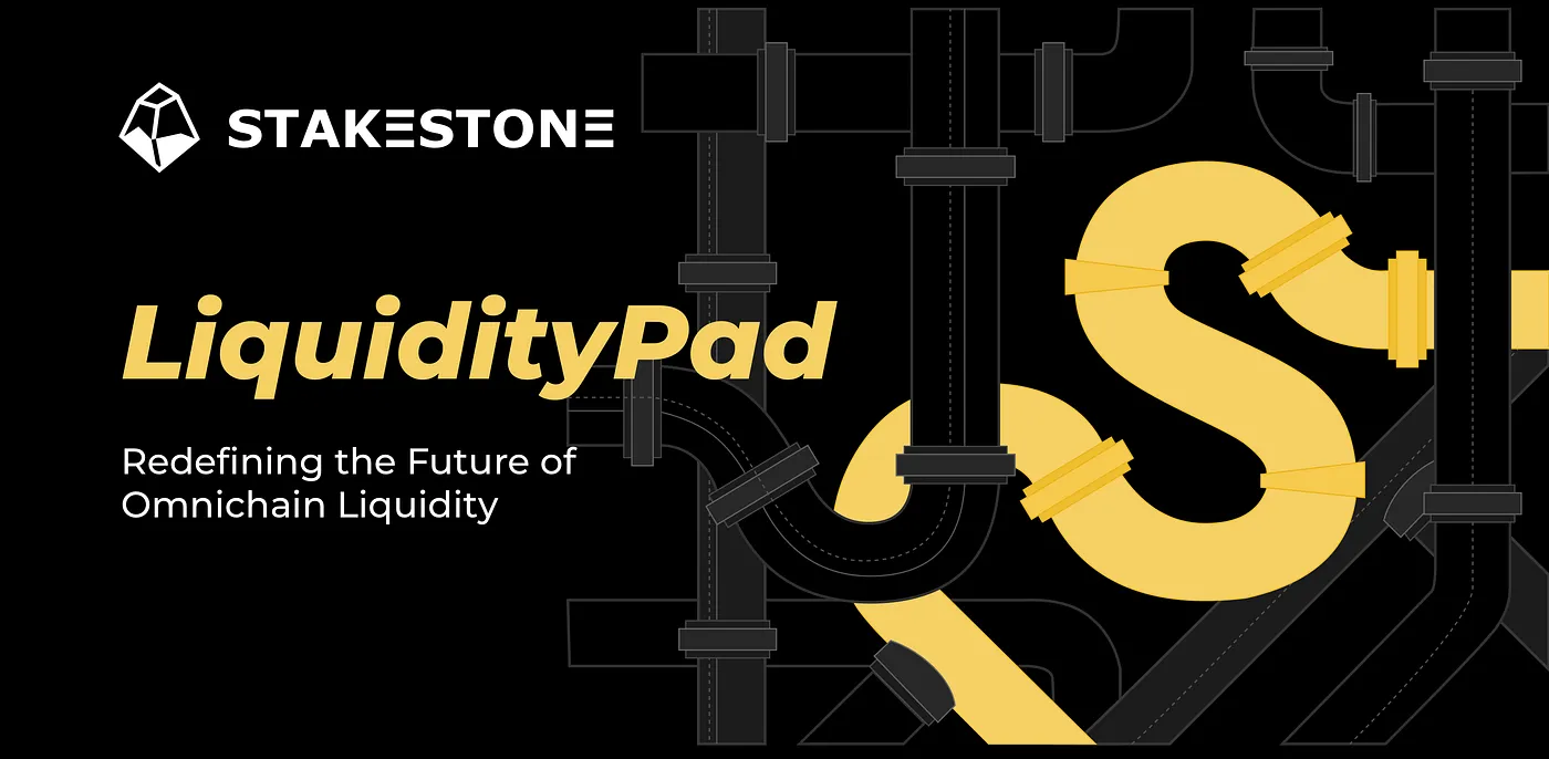 StakeStone Unveils LiquidityPad: Pioneering Omnichain Liquidity Solutions