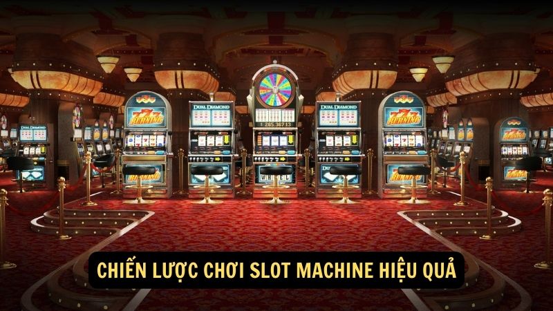 Chiến lược chơi Slot Machine hiệu quả