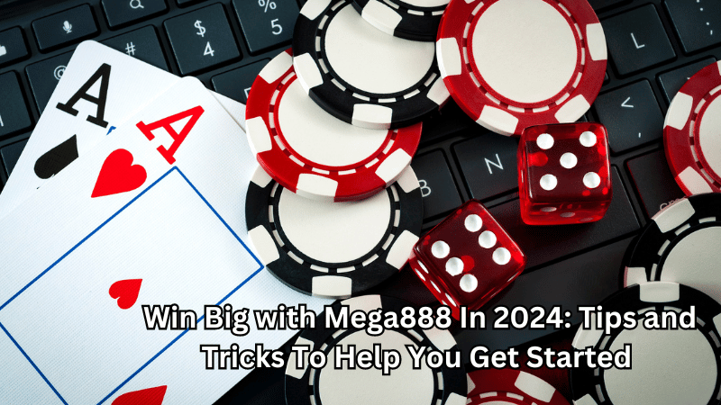 Win Big with Mega888 In 2024: Tips and Tricks To Help You Get Started 
