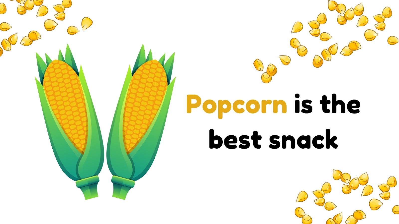 Popcorn is the best snack