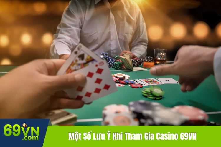 Một Số Lưu Ý Khi Tham Gia Casino 69VN