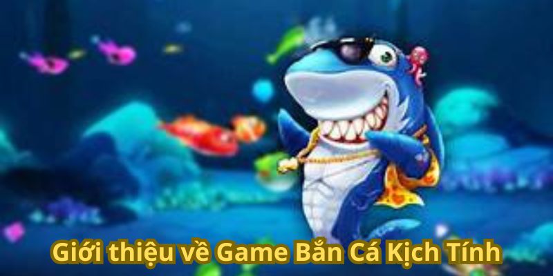 Giới thiệu về Game Bắn Cá Kịch Tính