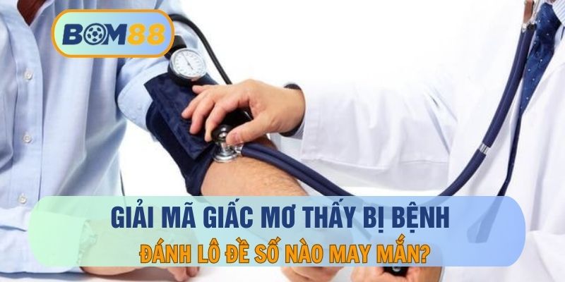 giải mã giấc mơ mơ thấy bị bệnh
