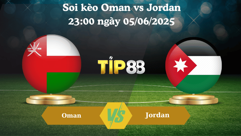 Soi kèo Oman vs Jordan 23:00 ngày 05/06/2025