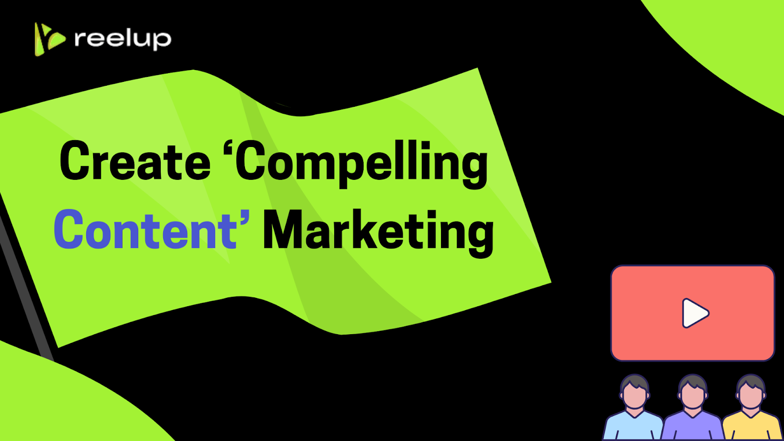 Create Compelling Content Marketing in Video Marketing
