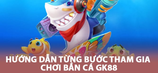 Bắn Cá GK88