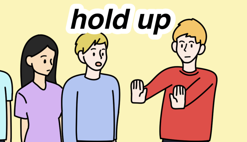 HOLD UP LÀ GÌ VÀ CÁCH SỬ DỤNG CỤM TỪ NÀY TRONG TIẾNG ANH-3