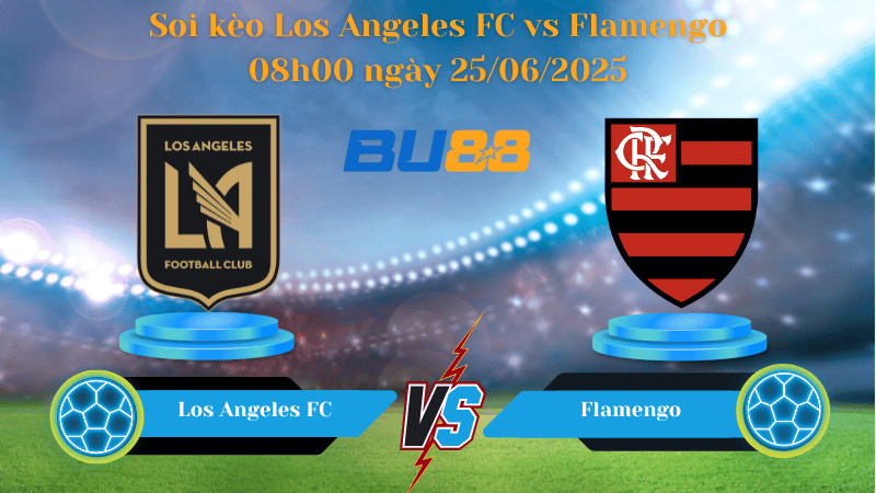 Soi kèo Los Angeles FC vs Flamengo 08h00 ngày 25/06/2025