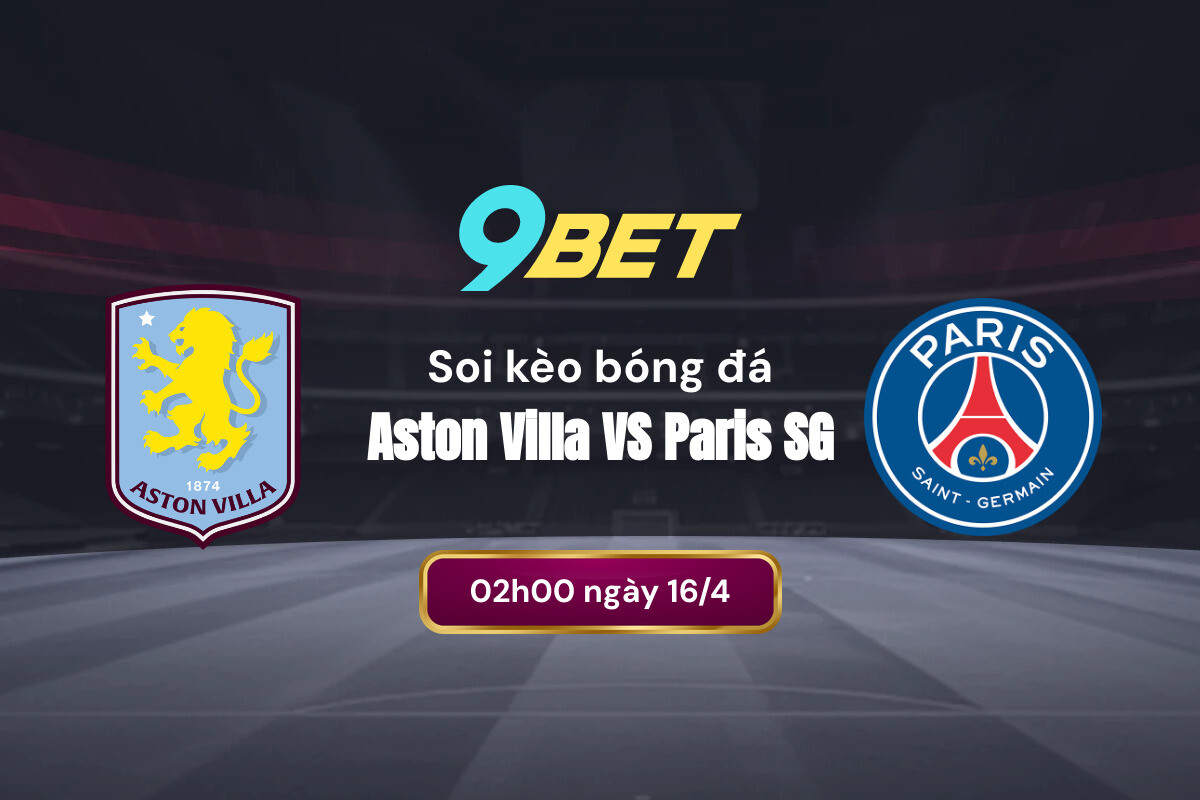 Soi kèo bóng đá Aston Villa vs PSG, 02h00 ngày 16/4: Thử thách cực đại cho Aston Villa