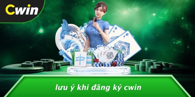 Lưu Ý Khi Đăng Ký Cwin